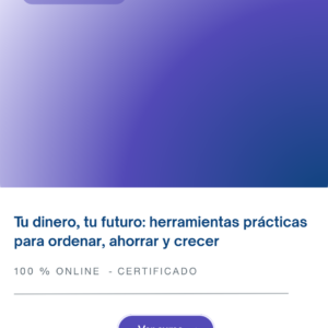Tu dinero, tu futuro: herramientas prácticas para ordenar, ahorrar y crecer