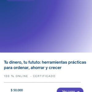Tu dinero, tu futuro: herramientas prácticas para ordenar, ahorrar y crecer